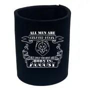 August Birthday All Men Are Created Equal Leo - Funny Novelty Stubby Holder