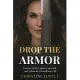 Drop the Armor: Release the Past, Ignite Your Faith, and Unlock an Extraordinary Life