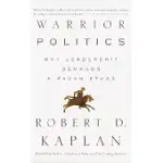 WARRIOR POLITICS: WHY LEADERSHIP REQUIRES A PAGAN ETHOS