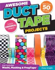 Awesome Duct Tape Projects: More than 50 Projects for Washi, Masking, and FrogTa