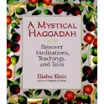 A MYSTICAL HAGGADAH: PASSOVER MEDITATIONS, TEACHINGS, AND TALES
