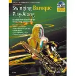 SWINGING BAROQUE PLAY-ALONG: FOR ALTO SAXOPHONE: 12 PIECES FROM THE BAROQUE ERA IN EASY SWING ARRANGEMENTS