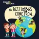 The Best Dogs Come From...: A Global Search to Find the Perfect Dog Breed