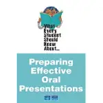 WHAT EVERY STUDENT SHOULD KNOW ABOUT PREPARING EFFECTIVE ORAL PRESENTATIONS