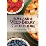 THE ALASKA WILD BERRY COOKBOOK: 275 RECIPES FROM THE FAR NORTH