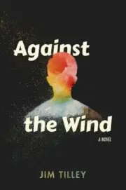 Against the Wind by Jim Tilley: New