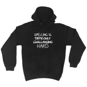 Spelling Is Hard - Funny Novelty Hoodies Hoodie