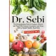 Dr. Sebi: The Revolutionary Way of Living to Prevent and Treat HIV, Herpes, Impotence, and More With a Simple Healthy Food Diet