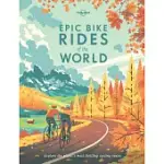 EPIC BIKE RIDES OF THE WORLD: EXPLORE THE PLANET’S MOST THRILLING CYCLING ROUTES