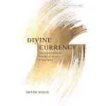 DIVINE CURRENCY: THE THEOLOGICAL POWER OF MONEY IN THE WEST