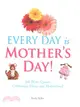 Every Day Is Mother's Day! ― 500 Witty Quotes Celebrating Mums and Motherhood