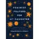 Feminist Prayers for My Daughter: Powerful Petitions for Every Stage of Her Life