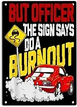 SAODOMA But Officer The Sign Said Do a Burnout Signs Metal Tin Sign, Funny Muscle Car Poster for Home/Office/Garages/Bedroom/Cafes Bars Pub/Man Cave Wall Decor Plaque Sign 12x8 Inch