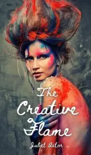 The Creative Flame by Juliet Astor Hardcover Book