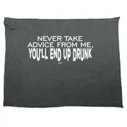 Alcohol Never Take Advice From Me Youll End Up Drunk - Funny Novelty Soft Sport Microfiber Towel