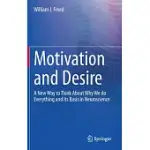 MOTIVATION AND DESIRE: A NEW WAY TO THINK ABOUT WHY WE DO EVERYTHING AND ITS BASIS IN NEUROSCIENCE