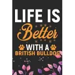 LIFE IS BETTER WITH A BRITISH BULLDOG: COOL BRITISH BULLDOG DOG JOURNAL NOTEBOOK - BRITISH BULLDOG PUPPY LOVER GIFTS - FUNNY BULLDOG LOVER GIFTS NOTEB