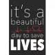 It’’s A Beautiful Day To Save Lives: Nurse Lined Notebook / Journal Gift, 120 pages, 6x9 for Writing & Journaling