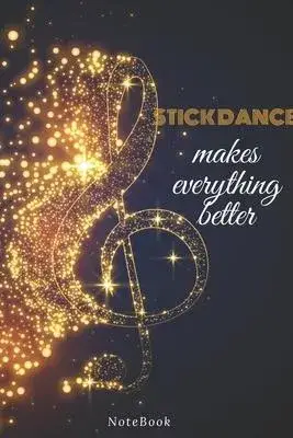 Stick dance Makes Everything Better: Lined Journal / notebooks Gift, 120 Pages, 6x9, Soft Cover, Matte Finish