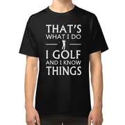 That's What I Do I Golf And I Know Things T-shirt