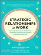Strategic Relationships at Work ― Creating Your Circle of Mentors, Sponsors, and Peers for Success in Business and Life