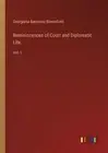 Reminiscences of Court and Diplomatic Life: Vol. I by Georgiana Baroness Bloomfi