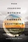 Laurie Polich S When Changing Nothing Changes Everything – The Power (Paperback)