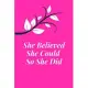 she believed she could so she did pink notebook: Inspirational Quote Notebook for Women and Girls 6 x 9- 120 College-ruled on white paper