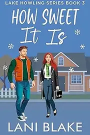 How Sweet It Is: A Small Town Romance (Lake Howling Book 3)