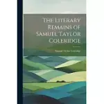 THE LITERARY REMAINS OF SAMUEL TAYLOR COLERIDGE