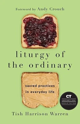 Liturgy of the Ordinary Sacred Practice Tish Harrison Warren Hardcover