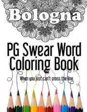 Bologna PG Swear Word Coloring Book: Less Offensive Curse Word Coloring Book Fil