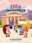 Effie Goes on a Field Trip by Jennifer Morhaime (English) Hardcover Book