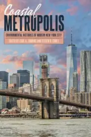 Coastal Metropolis: Environmental Histories of Modern New York City (Pittsburgh