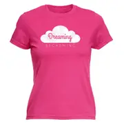 Dreaming And Scheming - Funny Novelty Womens T-Shirt T Shirt Tshirt