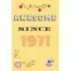 Awesome Since 1971 Notebook Birthday Present: Lined Notebook / Journal Gift For A Loved One Born in 1971