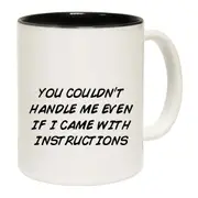 You Couldnt Handle Me Even If I Came With Instructions Mug Cup