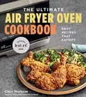 The Ultimate Air Fryer Oven Cookbook: Easy Recipes That Satisfy. Morante**