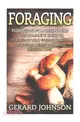 Foraging ― Foraging for Beginners: the Complete Guide to Foraging Wild Edible Plants, Medicinal Herbs and Wild Mushrooms