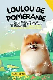Loulou de Poméranie: Faits incroyables et amusants sur le Spitz nain (Poméranien) + Quiz pour tester vos connaissances