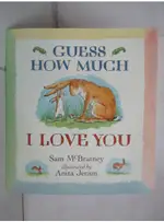 GUESS HOW MUCH I LOVE YOU_SAM MCBRATNEY AN【T2／少年童書_I4L】書寶二手書