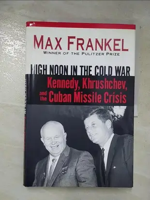 【露天書寶二手書T1/歷史_FWC】High Noon in the Cold War: Kennedy, Khrushchev, and the Cuban Missile Crisis_Frankel, Max