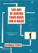 The Art of Asking Your Boss for a Raise ─ The Art and Craft of Approaching Your Head of Department to Submit a Request for a Raise
