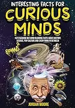 Interesting Facts For Curious Minds: 1572 Random But Mind-Blowing Facts About History, Science, Pop Culture And Everything In Between