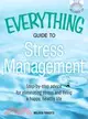 The Everything Guide to Stress Management: Step-by-step Advice for Eliminating Stress and Living a Happy, Healthy Life