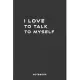 I Love to Talk to My Self: Fill in the Blank Notebook and Memory Journal for friends, partner, 110 Lined Pages