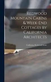 Redwood Mountain Cabins & Week-end Cottages by California Architects [Hardback]