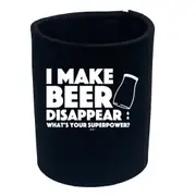 Alcohol Make Beer Disappear Whats Your Superpower - Funny Novelty Stubby Holder