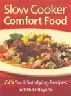 Slow Cooker Comfort Food: 275 Soul-Satisfying Recipes by Finlayson, Judith