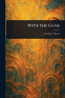 With the Guns by Cecil J.C. (Cecil John Charl Street Paperback Book